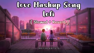 NEW LOVE MASHUP SONGS || NEW LOFI SONGS | SLOWED + REVERB |#arijitsingh #lofi #love #adityaeditz12