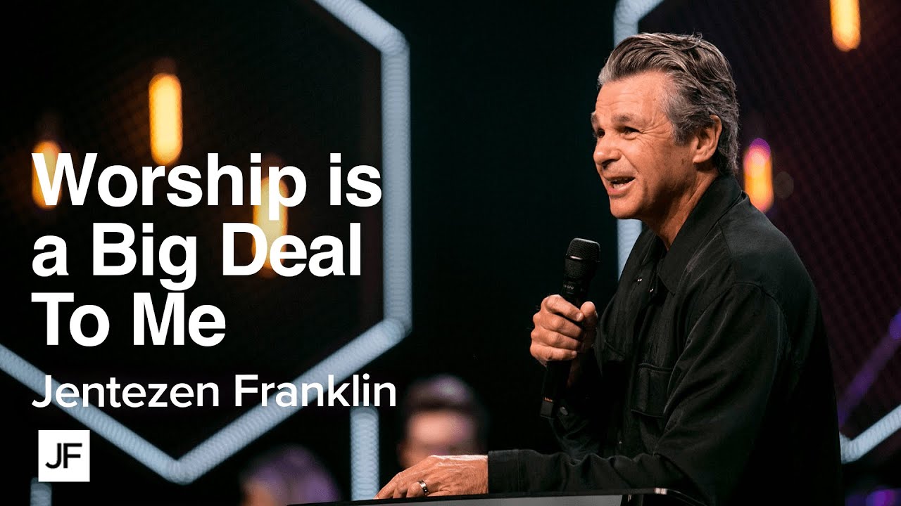 Worship Is A Big Deal To Me | Jentezen Franklin - YouTube