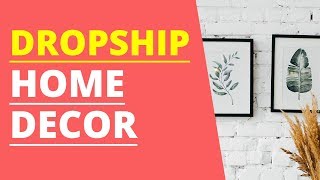 Drop Shipping Home Decor - Get Started Fast