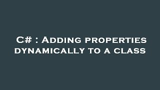 C# : Adding properties dynamically to a class