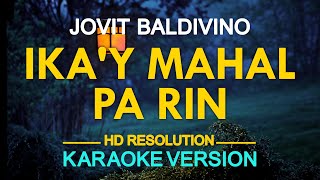 IKA'Y MAHAL PA RIN - Jovit Baldivino (KARAOKE Version)