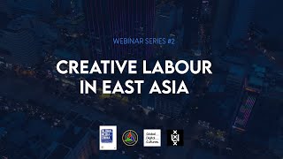 Creative Labour in East Asia - Global Digital Cultures \u0026 Global Media China - Webinar