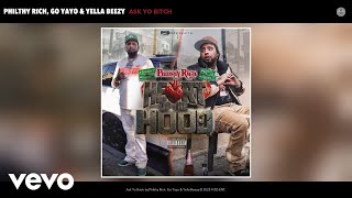 Philthy Rich, Go Yayo, Yella Beezy - Ask Yo Bitch (Official Audio)