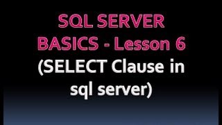 SQL SERVER BASICS - Lesson 6 (SELECT Clause in sql server)