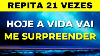 REPITA 21 VEZES E A VIDA VAI TE SURPREENDER