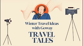 GowayPro Travel Tales Podcast  Winter Travel Ideas with Goway