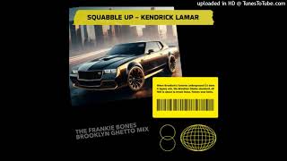 SQUABBLE UP / KENDRICK LAMAR / THE FRANKIE BONES BROOKLYN GHETTO MIX