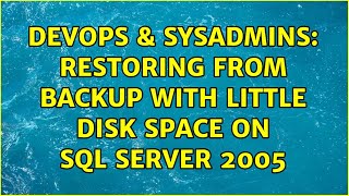 DevOps & SysAdmins: Restoring from backup with little disk space on SQL Server 2005 (2 Solutions!!)