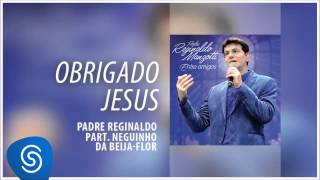 Padre Reginaldo Manzotti e Neguinho da Beija Flor - Obrigado Jesus (Entre Amigos) [Áudio Oficial]