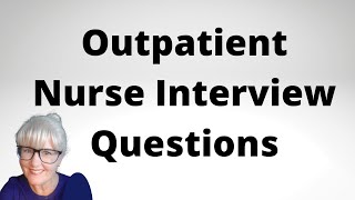 Outpatient Nurse Interview Questions