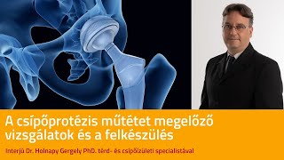 Dr. Holnapy Gergely - a csípőpotézis műtétet megelőző vizsgálatokról