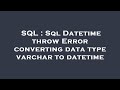 SQL : Sql Datetime throw Error converting data type varchar to datetime