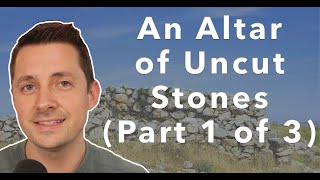 An Altar of Uncut Stones (Part 1 of 3)- The Worship Homestead