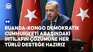 Cumhurbaşkanı Erdoğan, Ruanda Cumhurbaşkanı Paul Kagame ile ortak basın toplantısı düzenledi