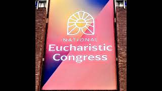 BONUS | My Experience at the 10th National Eucharistic Congress | NEC 2024