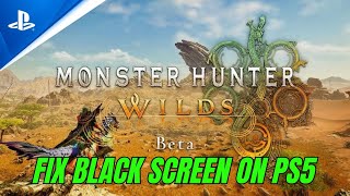 How To Fix Monster Hunter Wilds Beta Test Stuck On Black Screen Error on PS5