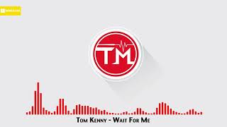 Tom Kenny - Wait For Me