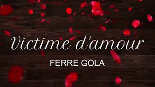 Ferre GOLA - Victime d'amour (2002) - Lyrics  /  Traduction