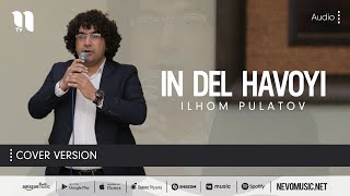 Ilhom Pulatov - In del havoyi (cover Adllam)