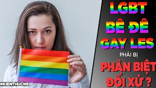 Bê đê Gay Les LGBT phải bị PHÂN BIỆT ĐỐI XỬ? [TamLyNe] [Dưa Leo DBTT]