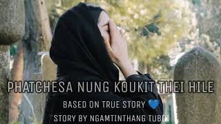 PHATCHESA NUNG KOUKIT THEI HILE 😔💙|| BASED ON TRUE STORY 💙|| STORY WRITTEN BY NGAMTINTHANG TUBOI||