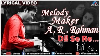 Dil Se Re Full Lyrical Video | Dil Se | Melody Maker - A.R Rahman