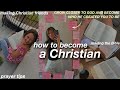 HOW TO BECOME A CHRISTIAN | tips to grow closer to God!