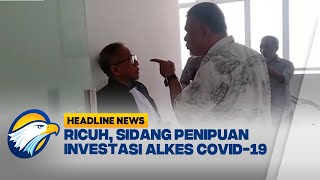 [HEADLINE NEWS 19/02] Sidang Penipuan Investasi Alat Kesehatan Covid-19 Ricuh