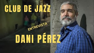 DANI PÉREZ - CLUB DE JAZZ - ENTREVISTA POR JOAN VILALTA (7-12-2022, Barcelona, CAT – ESP)