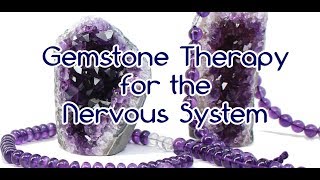 Gemstone Therapy for the Nervous System