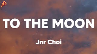 Jnr Choi - TO THE MOON (lyrics)