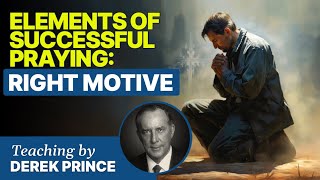 Elements of Successful Prayer: Right Motive