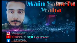 Main Yaha Tu Waha! Cover Song! Bagwan! By Vineet Singh