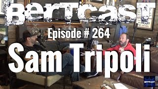 Bertcast # 264 - Sam Tripoli \u0026 ME