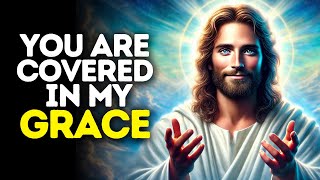 You Are Covered in My Grace | God Says | God Message Today | Gods Message Now | God Message