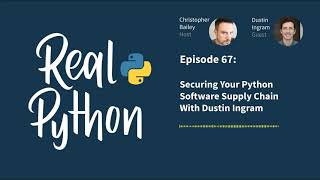 Securing Your Python Software Supply Chain With Dustin Ingram | Real Python Podcast #67