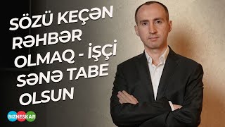 Rəhbər kimdir? - Rəhbərin əsas xüsusiyyətləri | Namik Abdullayev | Bizneskar