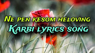 Ne pen kesom he loving | Karbi lyrics song