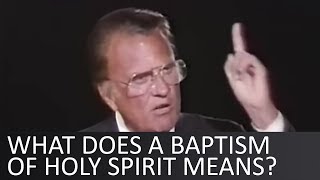 What does a baptism of Holy Spirit means? - Billy Graham
