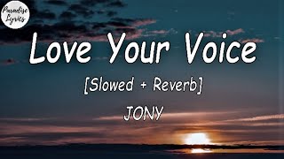 JONY - Love Your Voice [Slowed + Reverb] (Lyrics Video) (- baby I love)