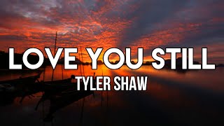 Tyler Shaw - Love You Still (Lyrics) | (abcdefu romantic version)