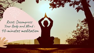 Reset: Decompress Your Body and Mind : 10-minutes meditation