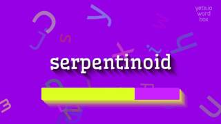 SERPENTINOID - چگونه می توان گفت SERPENTINOID؟  #سرپانتینوئید (SERPENTINOID - HOW TO