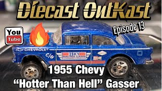 Diecast OutKast episode 13 1955 Chevy hotter than hell gasser