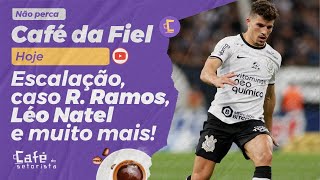 Café da Fiel: Escalação; Caso Rafael Ramos; Léo Natel será vendido ou não? Tudo de Corinthians!