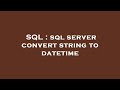 SQL : sql server convert string to datetime