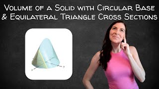 Volume of a Solid with Circular Base & Equilateral Triangle Cross Sections