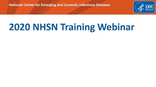 2020 NHSN Training Webinar - Patient Safety Component Protocol and Annual Facility Survey Updates