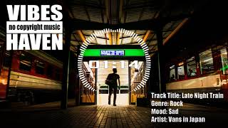 ''LATE NIGHT TRAIN'' by Vans in Japan | Rock Music No Copyright/Sad Music No Copyright | VibesHaven