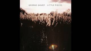 George Gaudy - Little Pieces